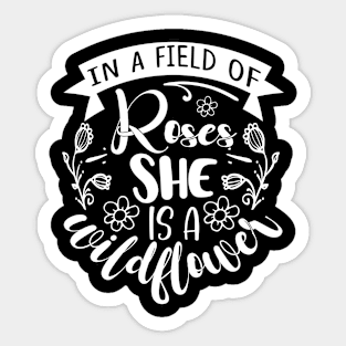 In a field of roses she is a wildflower - Best Gardening gift Sticker